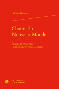 Delphine Rumeau - Chants du Nouveau Monde - Epopée et modernité (Whitman, Neruda, Glissant).