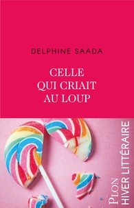 Delphine Saada - Celle qui criait au loup.