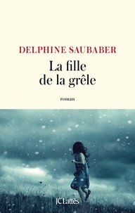 Delphine Saubaber - La fille de la grêle.