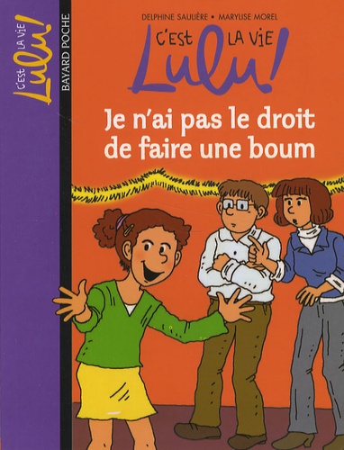 Delphine Saulière et Marylise Morel - C'est la vie Lulu ! Tome 16 : Je n'ai pas le droit de faire une boum.