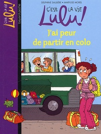 Delphine Saulière et Marylise Morel - C'est la vie Lulu ! Tome 18 : J'ai peur de partir en colo.