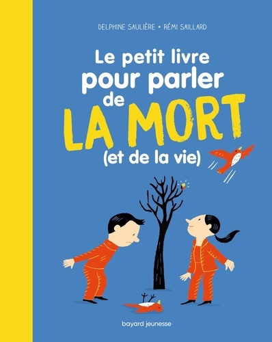 Delphine Saulière et Rémi Saillard - Le petit livre pour parler de la mort (et de la vie).