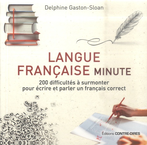 Langue française minute. 200 difficultés à surmonter pour écrire et parler un français correct