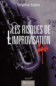 Delphine Solère - Les risques de l'improvisation.