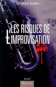 Delphine Solère - Les risques de l'improvisation.
