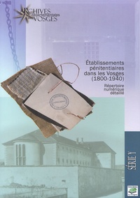Delphine Souvay - Etablissements pénitentiaires dans les Vosges (1800-1940) - Répertoire numérique détaillé de la série Y.