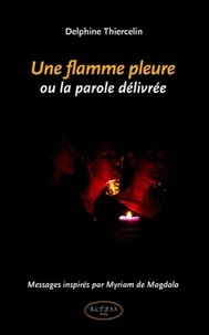 Delphine Thiercelin - Une flamme pleure ou la parole délivrée.