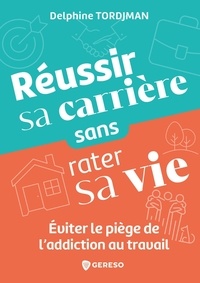 Ebook Téléchargement gratuit d'epub Réussir sa carrière sans rater sa vie - Eviter le piège de l'addiction au travail FB2 iBook par Delphine Tordjman