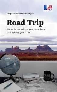 Delphine Vénuat-dehlinger - Road trip - Home is not where you come from. It is where you fit in..