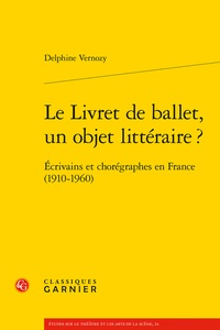Delphine Vernozy - Le Livret de ballet, un objet littéraire ? - Ecrivains et chorégraphes en France (1910-1960).