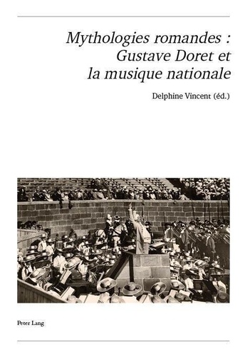 Delphine Vincent - Mythologies romandes : gustave doret et la musique nationale.