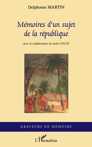 Delphonse Martin - Mémoires d'un sujet de la République.