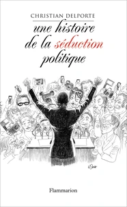 Une histoire de la séduction en politique
