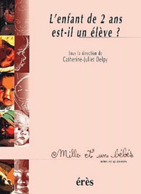 Catherine-Juliet Delpy et  DELPY CATHERINE-JULIET - L'Enfant De 2 Ans Est-Il Un Eleve ?.