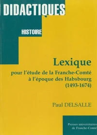 Lexique pour l'étude de la Franche-Comté à l'époque des Habsbourg 1493-1674