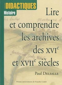 Lire et comprendre les archives des XVIe et XVIIe siècles