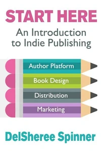 Start Here: An Introduction to Indie Publishing