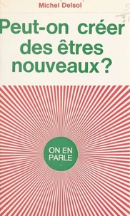 Peut-on créer des êtres nouveaux ?