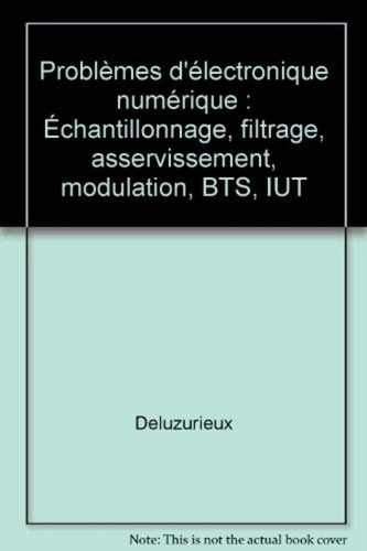  Deluzurieux - Problèmes d'électronique numérique - Échantillonnage, filtrage, asservissement, modulation, BTS, IUT.