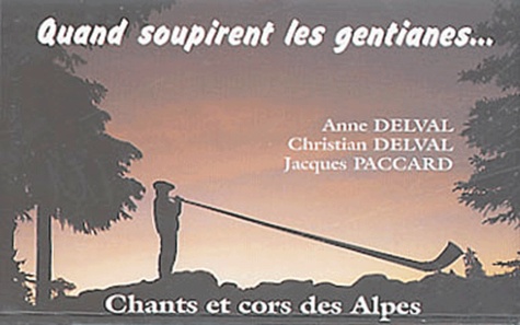 Christian Delval et Anne Delval - Quand soupirent les gentianes... - Chants et cors des Alpes.