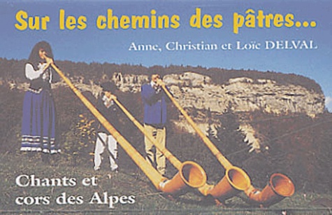 Christian Delval et Loïc Delval - Sur les chemins des pâtres... - Chants et cors des Alpes.