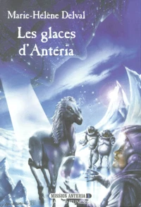 Mission Antéria Tome 1 : Les glaces d'Antéria