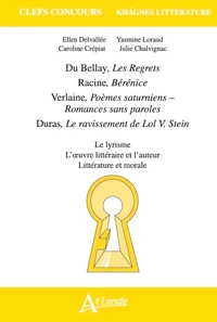 Du Bellay, Les Regrets ; Racine, Bérénice ; Verlaine, Poèmes saturniens - Romances sans paroles ; Duras, Le ravissement de Lol V. Stein