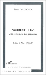 Norbert Elias. Une Sociologie Des Processus