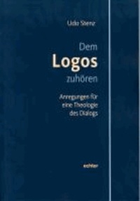 Dem Logos zuhören - Anregungen für eine Theologie des Dialogs.