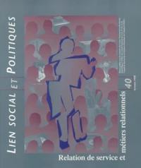 LIEN SOCIAL ET POLITIQUES N°40 AUTOMNE 1998 : RELATION DE SERVICE ET METIERS RELATIONNELS