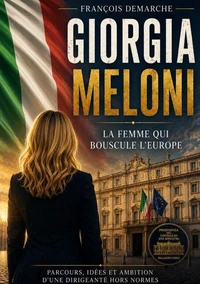 Giorgia Meloni La femme qui bouscule l'Europe