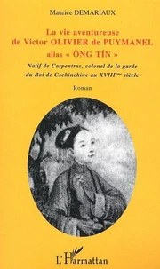 La vie aventureuse de Victor OLIVIER de PUYMANEL alias "Ong Tin"