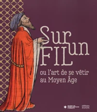 Sur un fil ou l'art de se vêtir au Moyen Age