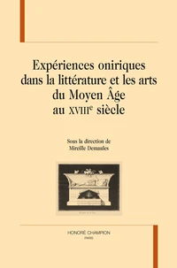 Expériences oniriques dans la littérature et les arts du Moyen Age au XVIIIe siècle