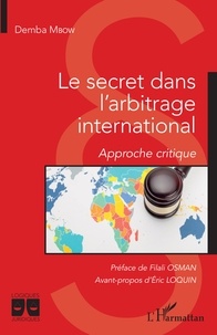 Demba Mbow - Le secret dans l'arbitrage international - Approche critique.