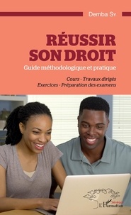 Demba Sy - Réussir son droit - Guide méthodologique et pratique. Cours - Travaux dirigés. Exercices - Préparation des examens.