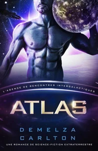 Atlas: Une Romance de Science-Fiction Extraterrestre (L’Agence de Rencontres Intergalactiques)