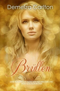 Brüllen: Eine Romantasy Märchen-Neuerzählung von Goldlöckchen