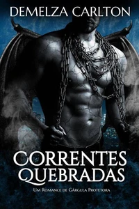Correntes Quebradas: Um Romance de Gárgula Protetora