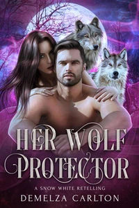 Her Wolf Protector: A Snow White Retelling