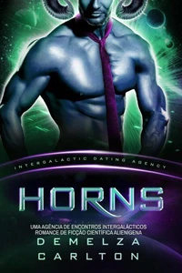 Horns: Uma Agência de Encontros Intergalácticos Romance de Ficção Científica Alienígena