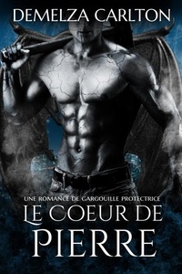 Ebook texte document téléchargement gratuit Le Cœur de Pierre: Une Romance de Gargouille Protectrice - Cœur de Pierre, #0 (Litterature Francaise) par Demelza Carlton 9798227607416 CHM