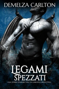 Legami Spezzati: Una storia d'amore con un gargoyle protettivo