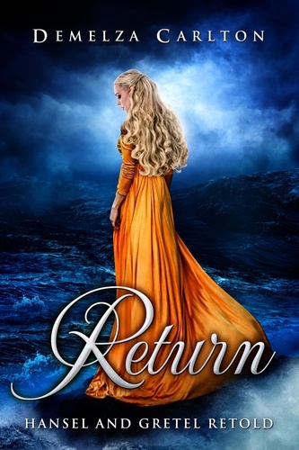  Demelza Carlton - Return: Hansel and Gretel Retold - Romance a Medieval Fairytale series, #10.