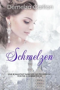Schmelzen: Eine Romantasy Märchen-Neuerzählung von Die Schneekönigin
