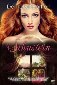 Schustern: Eine Romantasy Märchen-Neuerzählung von Die Elfen und der Schuhmacher