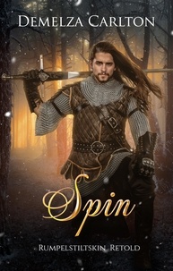  Demelza Carlton - Spin: Rumpelstiltskin Retold - Romance a Medieval Fairytale series, #13.