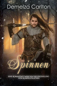 Spinnen: Eine Romantasy Märchen-Neuerzählung von Rumpelstilzchen