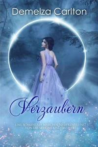 Verzaubern: Eine Romantasy Märchen-Neuerzählung von Die Schöne und das Biest