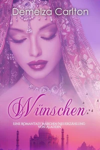 Wünschen: Eine Romantasy Märchen-Neuerzählung von Aladdin
